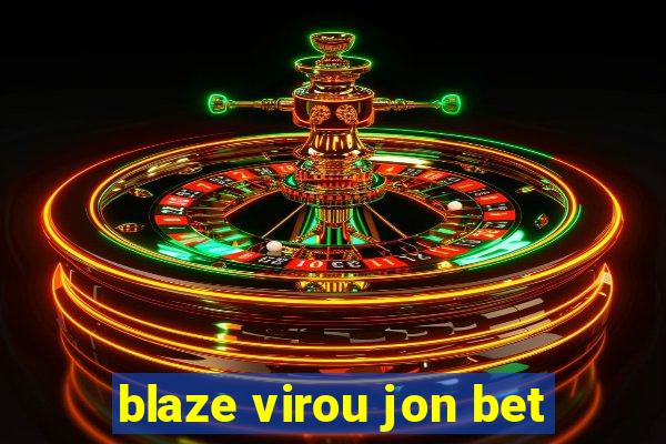 blaze virou jon bet